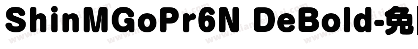 ShinMGoPr6N DeBold字体转换